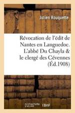 Etudes Sur La Revocation de l'Edit de Nantes En Languedoc. l'Abbe Du Chayla & Le Clerge Des Cevennes af Julien Rouquette