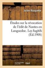 Etudes Sur La Revocation de l'Edit de Nantes En Languedoc. Les Fugitifs af Julien Rouquette