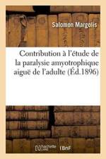 Contribution A l'Etude de la Paralysie Amyotrophique Aigue de l'Adulte af Margolis