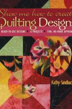Show Me How to Create Quilting Designs af Kathy Sandbach