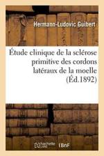 Etude Clinique de la Sclerose Primitive Des Cordons Lateraux de la Moelle af Hermann-Ludovic Guibert