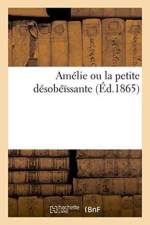Amelie Ou La Petite Desobeissante af Barbou