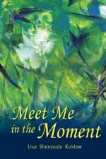 Meet Me in the Moment af Lisa Koslow