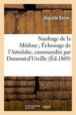 Naufrage de la Meduse Echouage de l'Astrolabe, Commandee Par Dumont-d'Urville af Auguste Baron