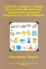 Cuentos, Poemas Y Frases Utiles Para Impartir UNA Asignatura En Ingles (Segundo Ciclo De Primaria) af Pilar Bellés Pitarch