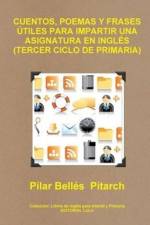 Cuentos, Poemas Y Frases Utiles Para Impartir UNA Asignatura En Ingles (Tercer Ciclo De Primaria) af Pilar Bellés Pitarch