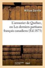 L'Armurier de Quebec, Ou Les Derniers Partisans Francais Canadiens 1873 af Darville