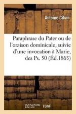 Paraphrase Du Pater Ou de l'Oraison Dominicale, Suivie d'Une Invocation A Marie, Des Ps. 50 af Antoine Giban