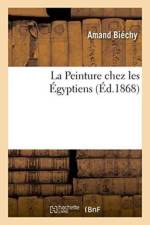La Peinture Chez Les Egyptiens af Amand Biechy