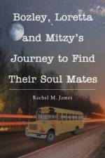 Bozley, Loretta and Mitzy's Journey to Find Their Soul Mates af Rachel M James