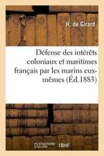 Defense Des Interets Coloniaux Et Maritimes Francais Par Les Marins Eux-Memes af Girard