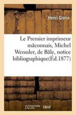 Le Premier Imprimeur Maconnais, Michel Wenssler, de Bale, Notice Bibliographique af Gloria