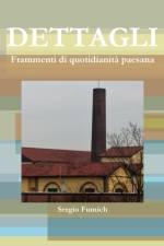 Dettagli. Frammenti Di Quotidianita Paesana af Sergio Fumich