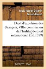 Droit d'Expulsion Des Etrangers, Viiie Commission de l'Institut de Droit International af Louis-Joseph-Delphin Feraud-Giraud