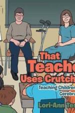 That Teacher Uses Crutches! af Lori-Ann Tessier