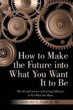 How to Make the Future into What You Want It to Be af Gerard G