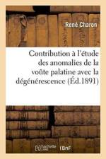 Contribution A l'Etude Des Anomalies de la Voute Palatine Avec La Degenerescence af Rene Charon