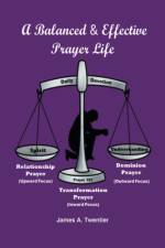 Balanced and Effective Prayer Life af James A Twentier