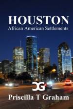 Houston African American Settlements af Priscilla T Graham