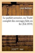 Le Parfait Serrurier, Ou Traite Complet Des Ouvrages Faits En Fer af Berthaux