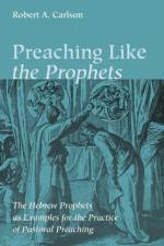 Preaching Like the Prophets af Robert A Carlson