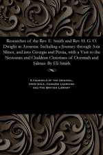 Researches of the Rev. E. Smith and Rev. H. G. O. Dwight in Armenia