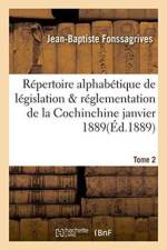 Repertoire Alphabetique de Legislation Et de Reglementation de la Cochinchine Janvier 1889 Tome 2 af Jean-Baptiste Fonssagrives