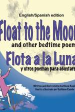 Float to the Moon and other bedtime poems - English/Spanish edition