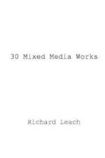 30 Mixed Media Works af Richard Leach