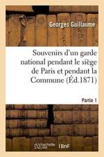 Souvenirs d'Un Garde National Pendant Le Siege de Paris Et Pendant La Commune Partie 1 af Georges Guillaume