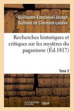 Recherches Historiques Et Critiques Sur Les Mysteres Du Paganisme. Tome 2 af Guillaume-Emmanuel-Joseph Guilhem de Clermont-Lodeve