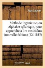 Methode Ingenieuse, Ou Alphabet Syllabique, Pour Apprendre A Lire Aux Enfans, Nouvelle Edition af Jean Laurent