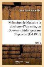 Memoires de Madame La Duchesse d'Abrantes, Ou Souvenirs Historiques Sur Napoleon Tome 3 af Laure Junot Abrantes
