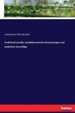 Ferdinand Lassalles sozialoekonomische Anschauungen und praktische Vorschlage af Lampertus Otto Brandt