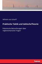 Praktische Taktik und taktischeTheorie af Wilhelm von Scherff