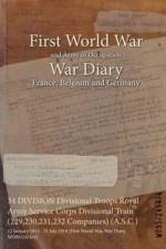 34 DIVISION Divisional Troops Royal Army Service Corps Divisional Train (229,230,231,232 Companies) (A.S.C.)