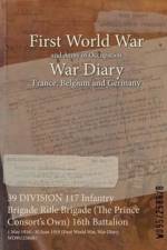 39 DIVISION 117 Infantry Brigade Rifle Brigade (The Prince Consort's Own) 16th Battalion