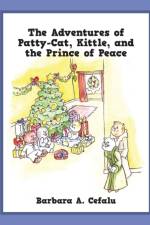 Adventures of Patty-Cat, Kittle, and the Prince of Peace af Barbara A Cefalu
