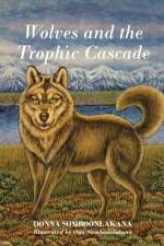Wolves and the Trophic Cascade af Donna Somboonlakana