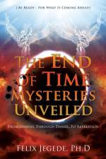 The End Of Time Mysteries Unveiled af Felix Jegede Ph D