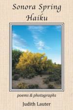 Sonora Spring Haiku af Judith Lauter