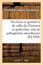 Des Eaux En General Et de Celles de Clermont En Particulier, Critique de Pathogenesie Microbienne af Joseph-Noel-Auguste Decuignieres