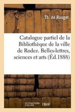 Catalogue Partiel de la Bibliotheque de la Ville de Rodez. Belles-Lettres, Sciences & Arts, Histoire af Rouget