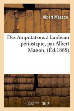 Des Amputations A Lambeau Periostique, Par Albert Masson, af Albert Masson