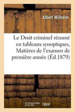 Droit Criminel Resume En Tableaux Synoptiques, Matieres de l'Examen de Premiere Annee af Albert Wilhelm