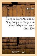 Eloge de Marc-Antoine de Noe, Eveque de Troyes, CI-Devant Eveque de Lescar af Humbert