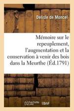 Memoire Sur Le Repeuplement, l'Augmentation Et La Conservation A Venir Des Bois Dans La Meurthe af DeLisle de Moncel