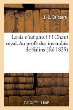 Louis n'Est Plus ! ! ! Chant Royal. Au Profit Des Incendies de Salins af Delbarre