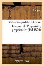 Memoire Justificatif Pour Lonjon, de Perpignan, Proprietaire. af Lonjon
