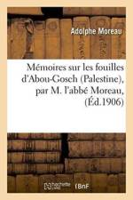 Memoires Sur Les Fouilles d'Abou-Gosch Palestine, Par M. l'Abbe Moreau, af Adolphe Moreau